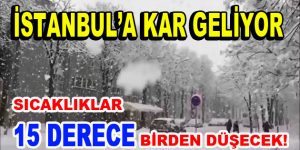 Dikkat! İstanbul’a kar geliyor!