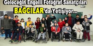 Geleceğin engelli fotoğraf sanatçıları Bağcılar’da yetişiyor