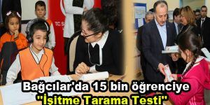 Bağcılar’da 15 bin öğrenciye ”İşitme Tarama Testi”