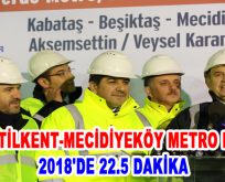 TEKSTİLKENT-MECİDİYEKÖY METRO HATTI 2018’DE 22.5 DAKİKA