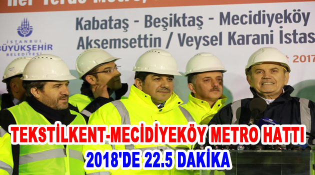 TEKSTİLKENT-MECİDİYEKÖY METRO HATTI 2018’DE 22.5 DAKİKA