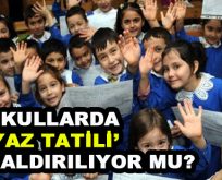 Okullarda Yaz Tatili kaldırılıyor mu?