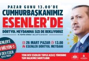 CUMHURBAŞKANIMIZ ESENLER’E GELİYOR Cumhurbaşkanımız Recep Tayyip Erdoğan, 26 Mart Pazar