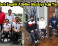 Bağcılarlı engelli atletler madalya için yarışacak