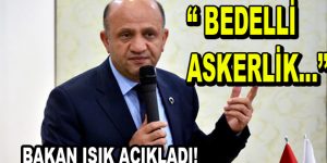 Bakan Fikri Işık’tan ”Bedelli Askerlik” açıklaması