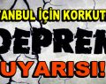 İstanbul için korkutan deprem uyarısı!