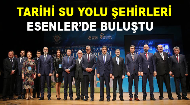 Tarihi Su Yolu Şehirleri Esenler’de buluştu