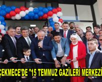 Küçükçekmece’de ”15 Temmuz Gazileri Merkezi” açıldı