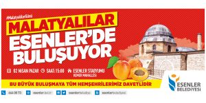 Malatyalılar Esenler’de buluşuyor