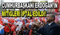 Cumhurbaşkanı Erdoğan’ın mitingleri iptal!