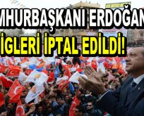 Cumhurbaşkanı Erdoğan’ın mitingleri iptal!