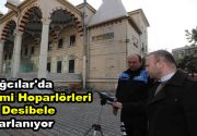Cami hoparlörleri 80 desibele ayarlanıyor Bağcılar’da İlçe Müftülüğüve Belediye Çevre