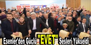 Esenler’den güçlü ”EVET” sesleri yükseldi