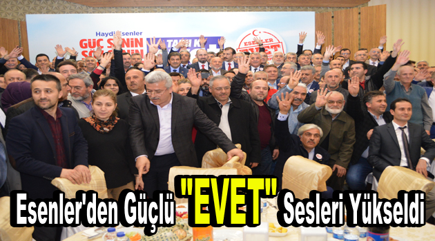 Esenler’den güçlü ”EVET” sesleri yükseldi