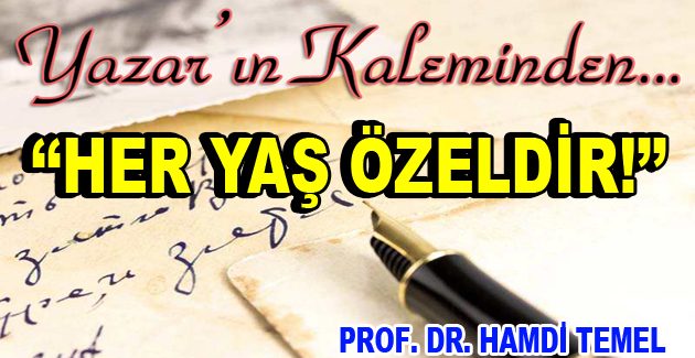 ”Her yaş özeldir!” – Prof. Dr. Hamdi Temel