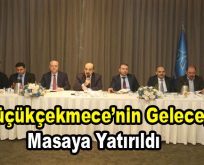 Küçükçekmece’nin geleceği masaya yatırıldı