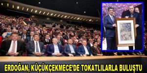 Cumhurbaşkanı Erdoğan, Küçükçekmece’de Tokatlılarla buluştu