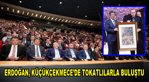 Cumhurbaşkanı Erdoğan, Küçükçekmece’de Tokatlılarla buluştu