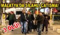 Malatya’da Bir Kafede Silahlı Çatışma Çıktı: 3 Ölü, 9 Yaralı