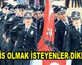 Polis olmak isteyenler dikkat!