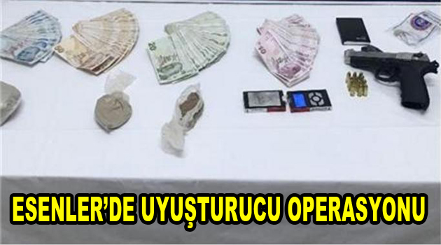 Esenler’de uyuşturucu operasyonu