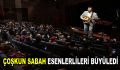 Çoşkun Sabah, Esenlerlileri büyüledi