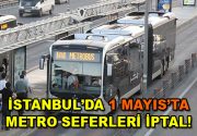 1 Mayıs İşçi Bayramı dolayısıyla İstanbul’da bazı metro istasyonları güvenlik