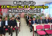 23 Nisan’da 23 öğrenciye helikopter gezisi Bağcılar Belediyesi bu yıl