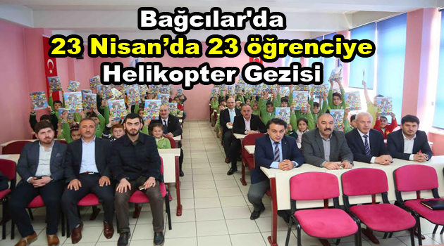 Bağcılar’da 23 Nisan’da 23 öğrenciye helikopter gezisi