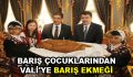 BARIŞ ÇOCUKLARINDAN VALİ’YE BARIŞ EKMEĞİ