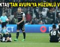 Beşiktaş’tan Avrupa’ya hüzünlü veda