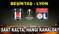 Beşiktaş Lyon maçı hangi kanalda ve saat kaçta başlayacak?