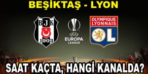 Beşiktaş Lyon maçı hangi kanalda ve saat kaçta başlayacak?