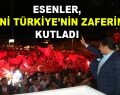Esenler, Yeni Türkiye’nin Zaferini kutladı