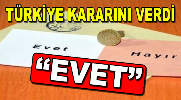 Türkiye Referandum kararını verdi: ”EVET”