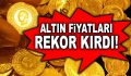 Altın rekor seviyeyi gördü