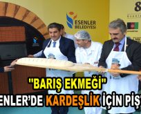 ”Barış Ekmeği” Esenler’de Kardeşlik için pişti