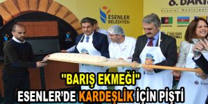 ”Barış Ekmeği” Esenler’de Kardeşlik için pişti