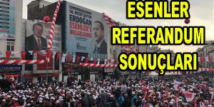 Esenler’de referandum sonuçları