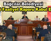 Bağcılar Belediyesi 2016 Faaliyet Raporu kabul edildi
