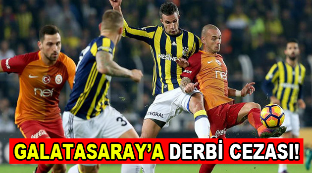 Galatasaray’a derbi cezası geldi