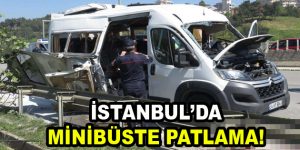 İstanbul’da minibüste patlama!