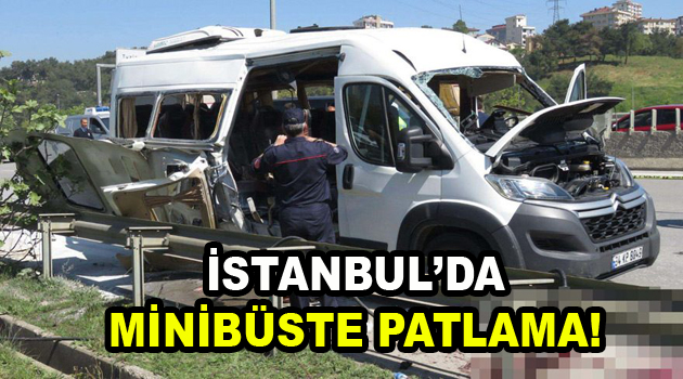 İstanbul’da minibüste patlama!