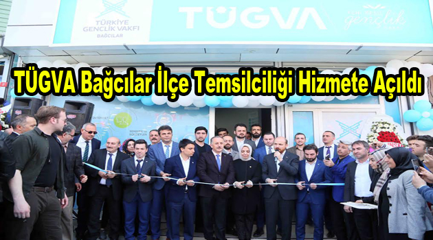 TÜGVA Bağcılar İlçe Temsilciliği hizmete açıldı