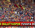 Yeni Malatyaspor yuvaya döndü