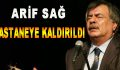 Usta Sanatçı Arif Sağ hastaneye kaldırıldı.