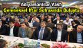 Adıyamanlılar Vakfı geleneksel iftar sofrasında buluştu