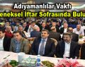 Adıyamanlılar Vakfı geleneksel iftar sofrasında buluştu