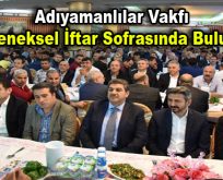 Adıyamanlılar Vakfı geleneksel iftar sofrasında buluştu
