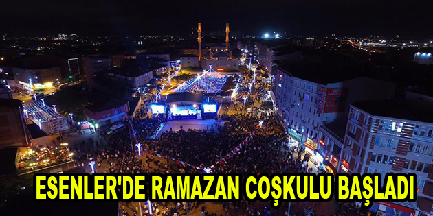 ESENLER’DE RAMAZAN COŞKULU BAŞLADI